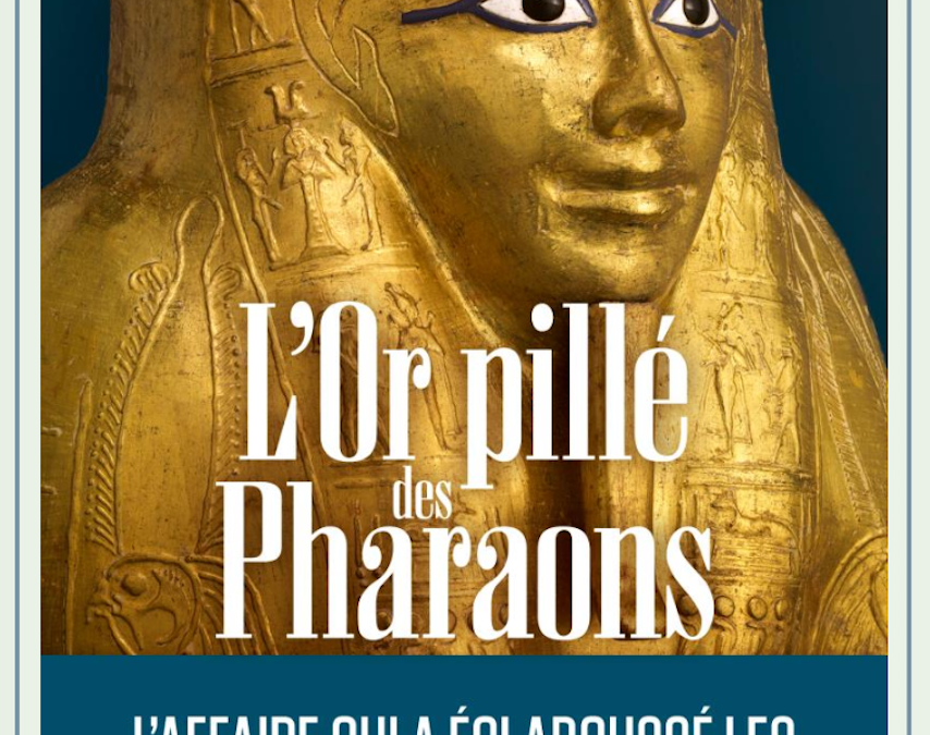 Présentation de « L&rsquo;or pillé des pharaons » de Vincent Noce